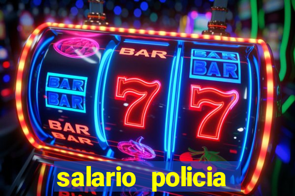 salario policia civil ba